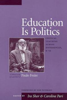 Paperback Education Is Politics: Critical Teaching Across Differences, K-12 a Tribute to the Life and Work of Paulo Freire Book