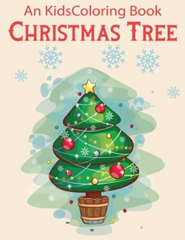 An Kids Coloring Book Christmas Tree: Christmas Coloring Activity Book for Kids: A Childrens Holiday Coloring Book with Large Pages (kids coloring books)