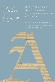 Hardcover Piano Sonata in a Major, Op. 101: Beethoven's Last Piano Sonatas, an Edition with Elucidation, Volume 4 Book