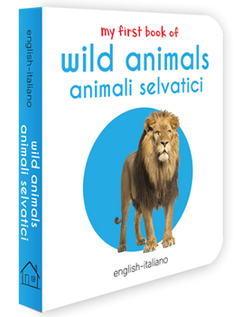 Board book My First Book of Wild Animals - Animali Selvatici: My First English - Italian Board Book [Italian] Book