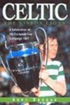 Hardcover Celtic - the Lisbon Lions: A Celebration of the European Cup Campaign 1967 Book