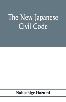 Paperback The new Japanese civil code: as material for the study of comparative jurisprudence; A Paper read at the International Congress of arts and Science Book