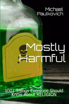Paperback Mostly Harmful: 1001 Things Everyone Should Know About Religion Book