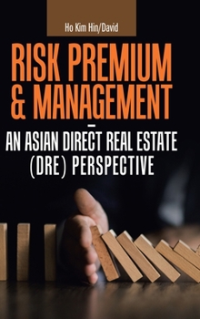 Hardcover Risk Premium & Management - an Asian Direct Real Estate (Dre) Perspective Book