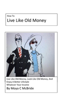 Paperback Live Like Old Money: Whatever Your Income Book