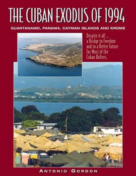 Paperback The Cuban Exodus of 1994: Guantanamo, Panama, Cayman Islands and Krome Book