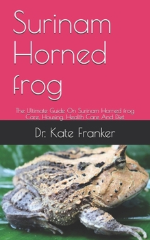 Surinam Horned frog: The Ultimate Guide On Surinam Horned frog Care, Housing, Health Care And Diet