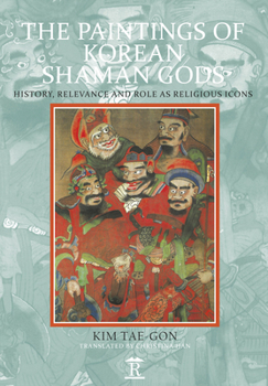 Hardcover The Paintings of Korean Shaman Gods: History, Relevance and Role as Religious Icons Book