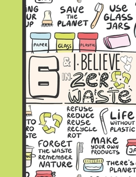 6 & I Believe In Zero Waste: Recycling Sketchbook Gift For Girls Age 6 Years Old - Sketchpad Activity Book Reduce Reuse Recycle For Kids To Draw Art And Sketch In