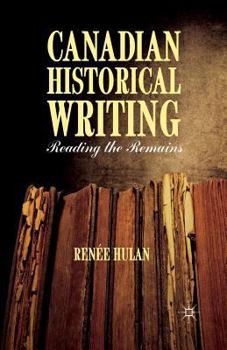 Paperback Canadian Historical Writing: Reading the Remains Book