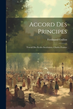 Accord Des Principes: Travail Des Écoles Sociétaires. Charles Fourier