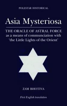 Paperback Asia Mysteriosa: The Oracle of Astral Force as a Means of Communication with 'The Little Lights of the East' Book