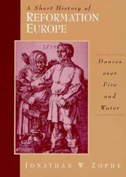 Paperback A Short History of Reformation Europe: Dances Over Fire and Water Book