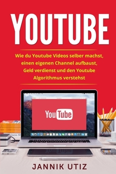 Paperback Youtube: Wie du Youtube Videos selber machst, einen eigenen Channel aufbaust, Geld verdienst und den Youtube Algorithmus verste [German] Book