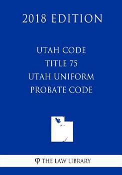 Paperback Utah Code - Title 75 - Utah Uniform Probate Code (2018 Edition) Book