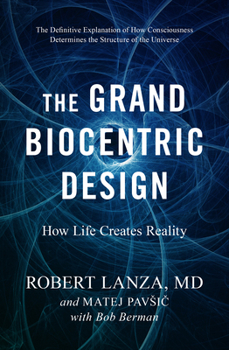 Hardcover The Grand Biocentric Design: How Life Creates Reality Book