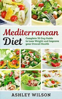 Paperback Mediterranean Diet: Complete 30 Day Guide to Lose Weight and Improve Your Overall Health Book