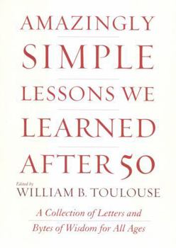 Hardcover Amazingly Simple Lessons We Learned After 50: A Collection of Letters and Bytes of Wisdom for All Ages Book