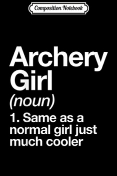 Composition Notebook: Archery Girl Definition Funny & Sassy Sports  Journal/Notebook Blank Lined Ruled 6x9 100 Pages