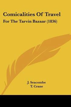 Paperback Comicalities Of Travel: For The Tarvin Bazaar (1836) Book
