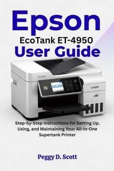 Paperback Epson EcoTank ET-4950 User Guide: Step-by-Step Instructions for Setting Up, Using, and Maintaining Your All-in-One Supertank Printer Book