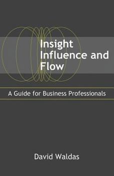 Paperback Insight, Influence, and Flow: A Guide for Business Professionals Book