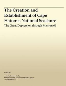 Paperback The Creation and Establishment of Cape Hatteras National Seashore: The Great Depression Through Mission 66 Book