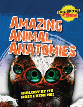 Library Binding Amazing Animal Anatomies: Biology at Its Most Extreme! Book