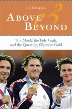 Hardcover Above and Beyond: Tim Mack, the Pole Vault, and the Quest for Olympic Gold Book