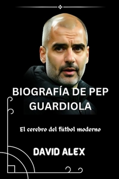 Paperback Biografía de Pep Guardiola: El cerebro del fútbol moderno [Spanish] [Large Print] Book