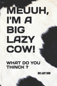 Paperback Meuuh, I'm a Big Lazy Cow!: What Do You Thinck ? Book