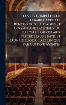 Å'uvres Complètes De Tabarin. Avec Les Rencontres, Fantaisies Et Coq-Ã -L'âne FacÃ(c)tieux Du Baron De Gratelard. PrÃ(c)cÃ(c)dÃ(c) D'une Intr. Et ... Par Gustave Aventin (French Edition)