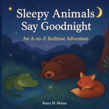 Paperback Sleepy Animals Say Goodnight: An A - to - Z Bedtime Adventure Book