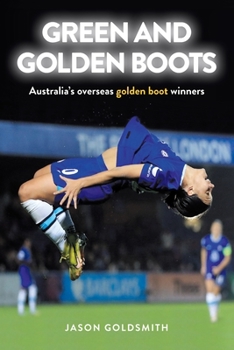 Paperback Green and Golden Boots: Australia's overseas golden boot winners Book