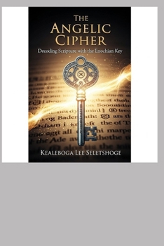 Paperback The Angelic Cipher: Decoding Scripture with the Enochian Key Book