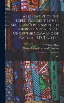 A Narrative Of The Expedition Sent By Her Majesty's Government To The River Niger, In 1841, Under The Command Of Captain H. D. Trotter, R. N.: In Two Volumes, Volume 2