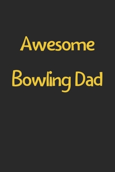 Paperback Awesome Bowling Dad: Lined Journal, 120 Pages, 6 x 9, Funny Bowling Gift Idea, Black Matte Finish (Awesome Bowling Dad Journal) Book