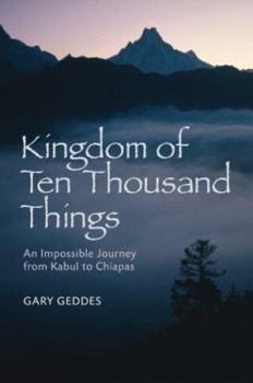 Paperback Kingdom of Ten Thousand Things: An Impossible Journey from Kabul to Chiapas Book