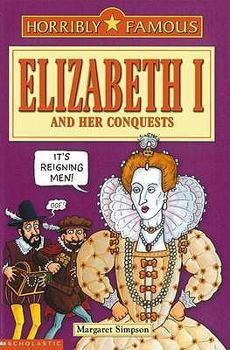 Elizabeth I and Her Conquests (Dead Famous S.) - Book  of the Dead Famous