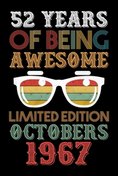52 Years Of Being Awesome Limited Edition Octobers 1967: 52th Birthday Vintage Gift, 52th Birthday Gift For 52 Years Old Men and Women born in October ... Her - 120 page, Lined, 6x9 (15.2 x 22.9 cm)