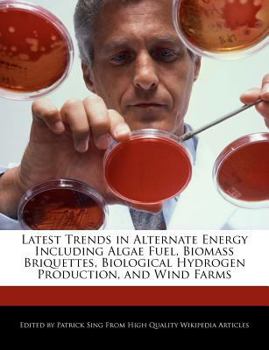 Latest Trends in Alternate Energy Including Algae Fuel, Biomass Briquettes, Biological Hydrogen Production, and Wind Farms