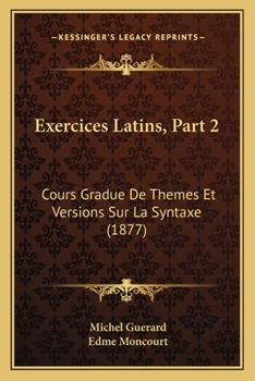 Paperback Exercices Latins, Part 2: Cours Gradue De Themes Et Versions Sur La Syntaxe (1877) [French] Book