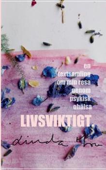 Paperback Livsviktigt: En textsamling om min resa genom psykisk ohälsa [Swedish] Book
