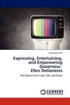 Paperback Expressing, Entertaining, and Empowering Queerness: Ellen DeGeneres Book