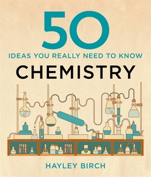 Hardcover 50 Chemistry Ideas You Really Need to Know (50 Ideas You Really Need to Know series) [Hardcover] Hayley Birch Book