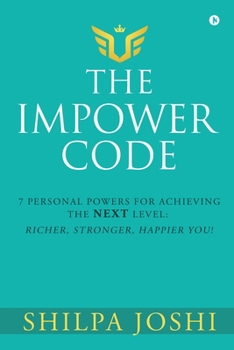 Paperback The Impower Code: 7 Personal Powers for achieving The NEXT Level: Richer, Stronger, Happier YOU! Book