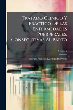 Paperback Tratado Clinico Y Practico De Las Enfermedades Puerperales, Consecutivas Al Parto; Volume 2 [Spanish] Book