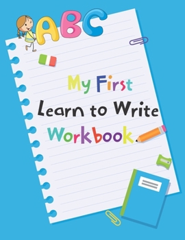 Paperback My First Learn to Write Workbook: Alphabet Letter Tracing and Handwriting Book for Kids and Preschoolers Book
