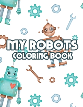 Paperback My Robots Coloring Book: Childrens Coloring Pages With Trace Activities, Robot Activity Pages For Boys Book