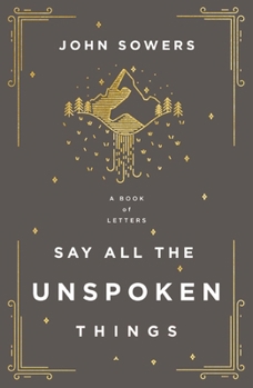 Paperback Say All the Unspoken Things: A Book of Letters Book